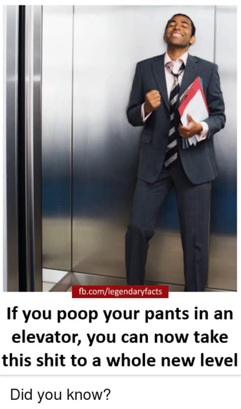 Fbcomlegendaryfacts If You Poop Your Pants In An Elevator You Can Now