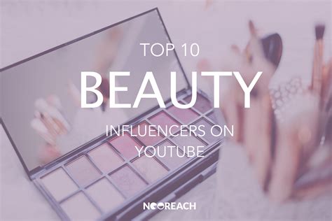 Top 10 Beauty Influencers On Youtube Neoreach Influencer Marketing