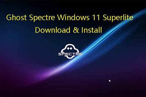 Ghost Spectre Windows 11 Superlite Iso Download And Install