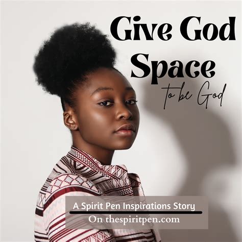 Give God Space To Be God Spirit Pen Inspirations By Joy A Adewumi