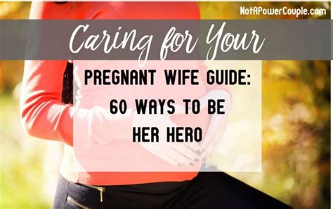caring for your pregnant wife guide 60 ways to be her hero