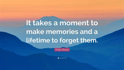 Andy Mineo Quote It Takes A Moment To Make Memories And A Lifetime To