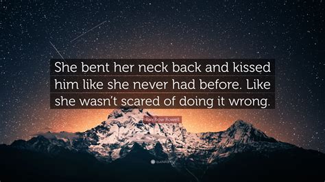 Rainbow Rowell Quote She Bent Her Neck Back And Kissed Him Like She