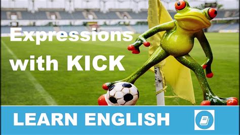 expressions with kick english vocabulary stories youtube