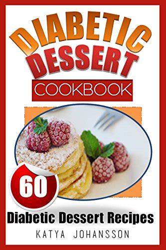 Diabetic Dessert Cookbook Top 60 Diabetic Dessert Recipes With Nutritional Values For Each