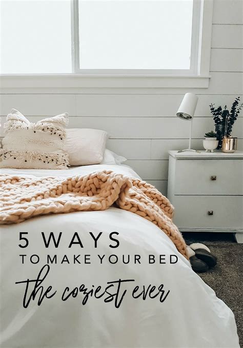 How To Make Your Bed The Coziest Place In The House 5 Easy Ways To