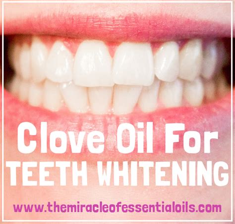 How To Use Clove Oil For Tooth Whitening The Miracle Of Essential Oils
