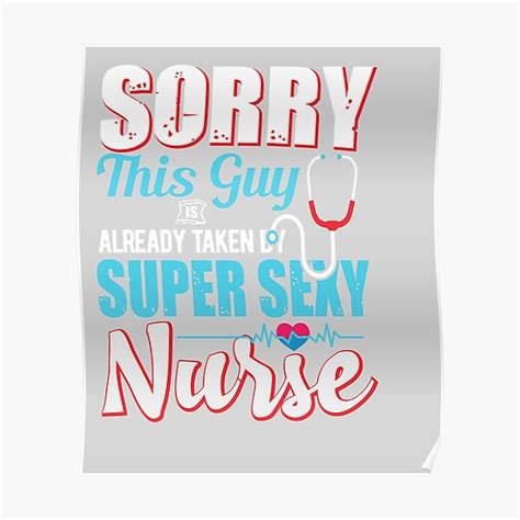 sorry this guy is already taken by super sexy nurse poster for sale by hsa design redbubble