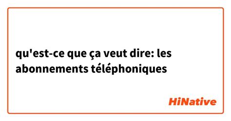 Quest Ce Que ça Veut Dire Les Abonnements Téléphoniques Hinative