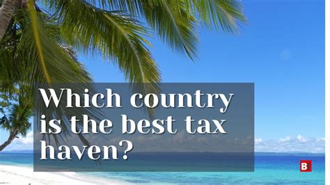 Which Country Is The Best Tax Haven Bigger Investing