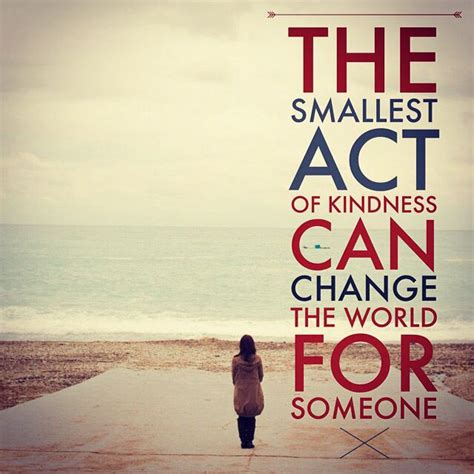 The Smallest Act Of Kindness Can Change The World For Someone