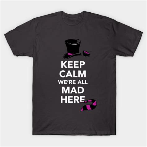 Keep Calm Were All Mad Here Alice In Wonderland Shirt Alice In
