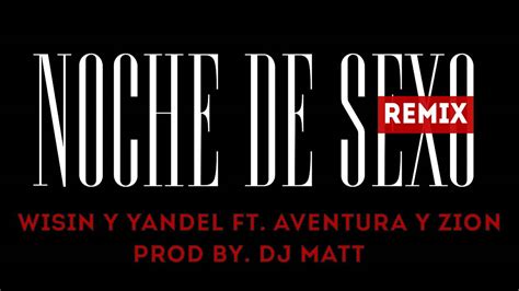 Noche De Sexo Remix Dj Matt Wisin Y Yandel Ft Aventura Y Zion Youtube