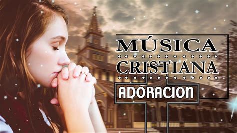 MÚsica Cristiana Para Adorar 2019 Alabanza Y Adoracion 2019 Youtube