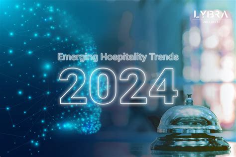 Emerging Hospitality Trends To Watch In 2024 Lybra Tech