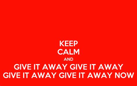 KEEP CALM AND GIVE IT AWAY GIVE IT AWAY GIVE IT AWAY GIVE IT AWAY NOW Poster | Jean | Keep Calm 