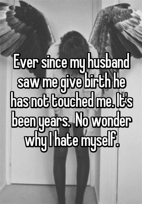 Ever Since My Husband Saw Me Give Birth He Has Not Touched Me Its