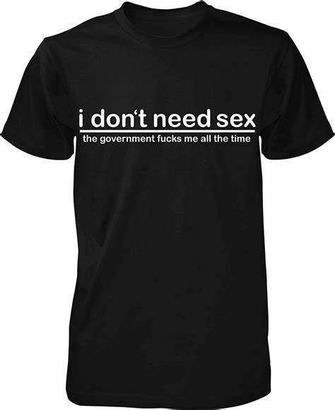 Hoodteez I Dont Need Sex The Government Fucks Mens T