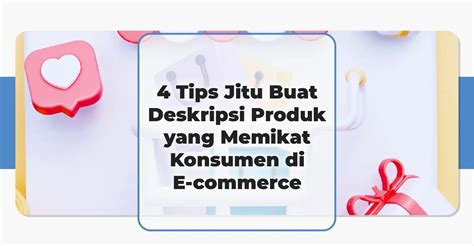 4 Tips Jitu Buat Deskripsi Produk Yang Memikat Konsumen Di E Commerce Compas