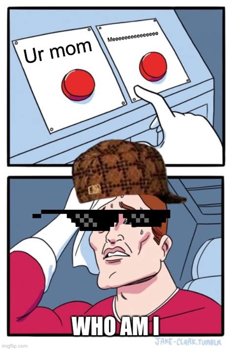Two Buttons Meme Imgflip