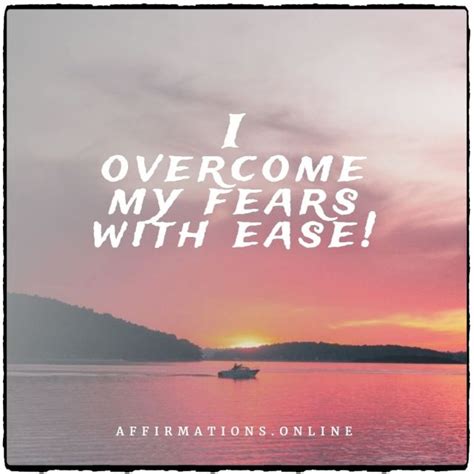 I Overcome My Fears With Ease Positive Affirmation Affirmationsonline