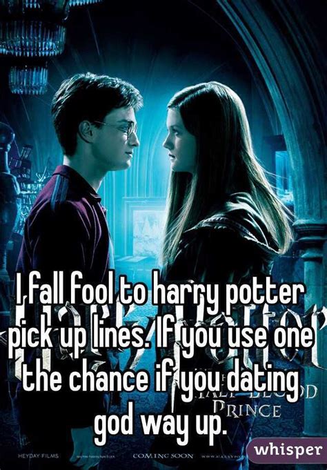 I Fall Fool To Harry Potter Pick Up Lines If You Use One The Chance If