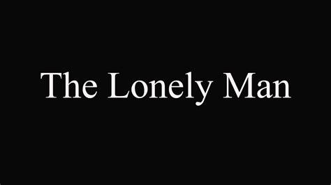 The Lonely Man Short Film Youtube