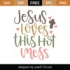 Free Jesus Loves This Hot Mess SVG Cut File Lovesvg