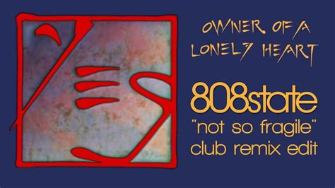 owner of a lonely heart 808 state not so fragile club remix edit yes youtube