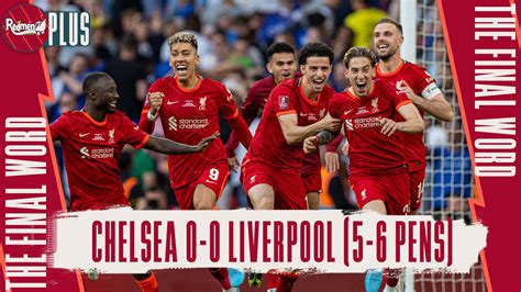 chelsea 0 0 liverpool 5 6 pens the final word the redmen tv