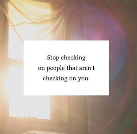Stop Checking On People That Arent Checking On You Inspirational