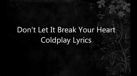 Dont Let It Break Your Heart Coldplay Lyrics Youtube