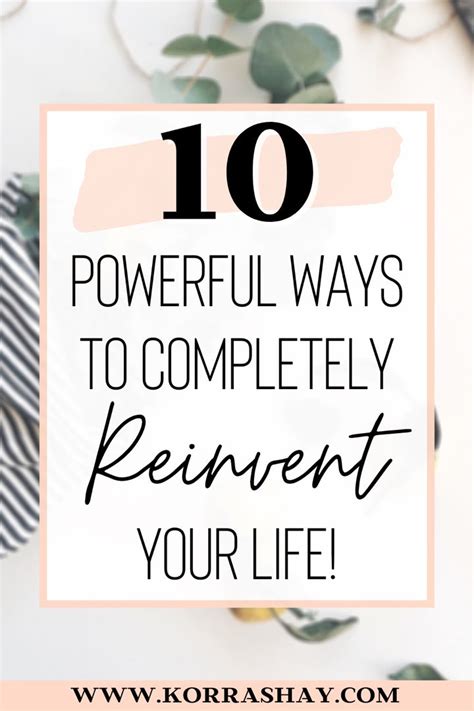 10 Powerful Ways To Completely Reinvent Your Life Tips For Happy