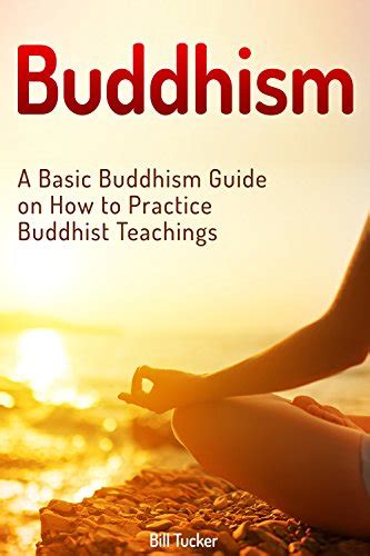 Buddhism A Basic Buddhism Guide On How To Practice Buddhist Teachings