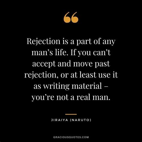 Rejection Is A Part Of Any Mans Life If You Cant Accept And Move