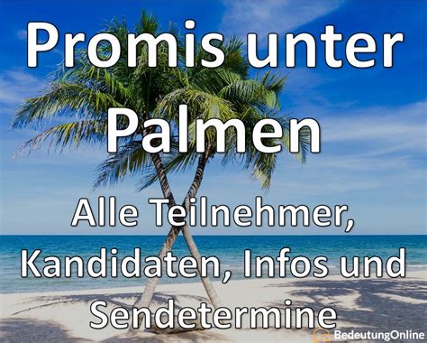 Doch auch zwischen den kandidaten und kandidatinnen der neuen staffel gibt es. Promis unter Palmen 2020: Teilnehmer, Kandidaten und Sendetermine - Bedeutung Online