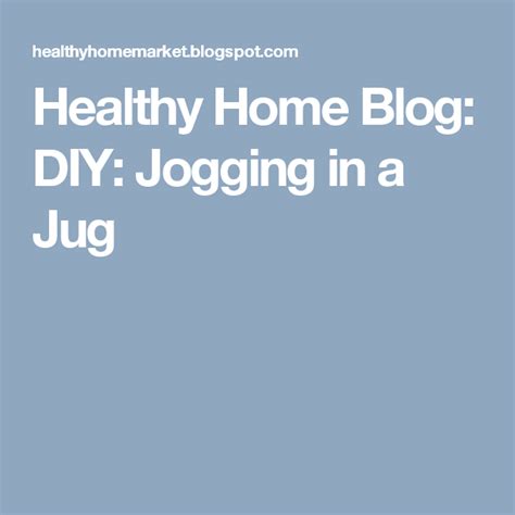 Healthy Home Blog Diy Jogging In A Jug Jogging In A Jug Jogging Jugs