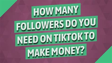 How Many Followers Do You Need On Tiktok To Make Money Youtube