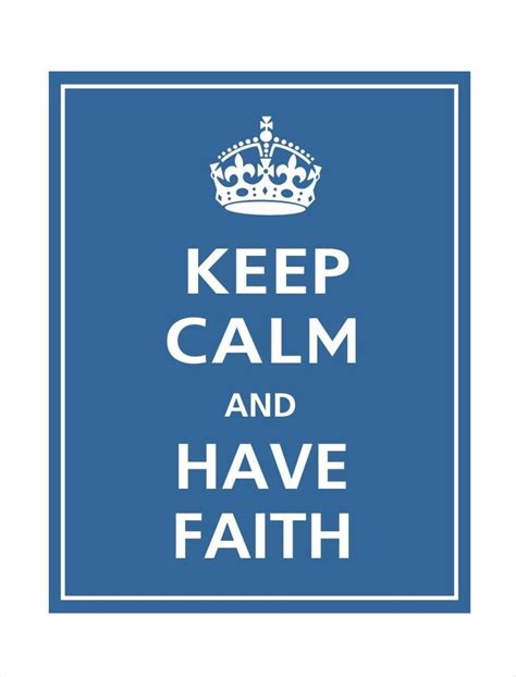 Have Faith Keep Calm Posters Keep Calm Quotes Quotes To Live By