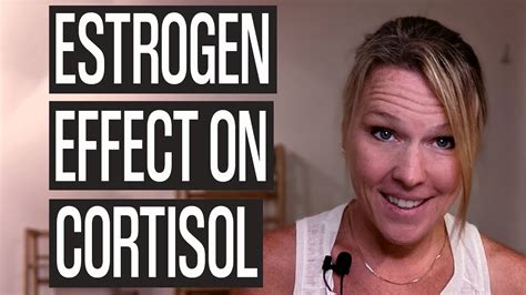 Cortisol In Women How Does Estrogen Effect Cortisol Youtube