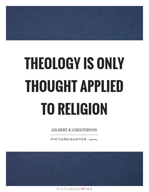 1003 famous quotes about theology: Theology is only thought applied to religion | Picture Quotes
