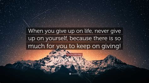 Oprah Winfrey Quote “when You Give Up On Life Never Give Up On