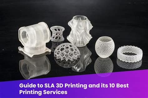 Guide To Sla 3d Printing And Its 10 Best Printing Services