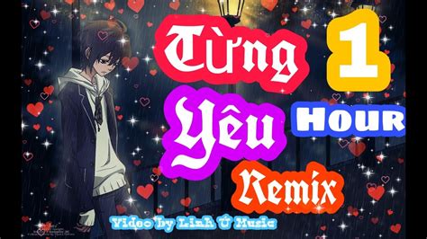 1 Hour Từng Yêu Remix Phan Duy Anh Ty Linh Ú Music Youtube
