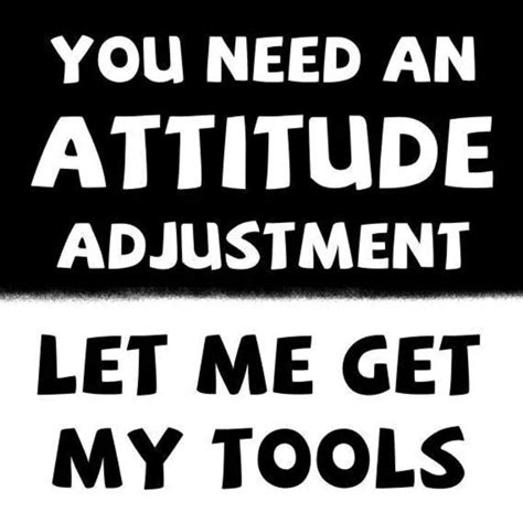 Attitude Adjustment Short Funny Quotes Funny Attitude Quotes Funny
