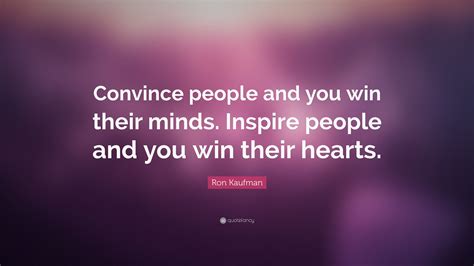 Ron Kaufman Quote “convince People And You Win Their Minds Inspire