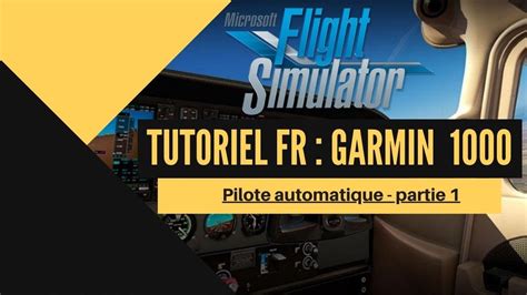 Tuto Flight Simulator 2020 Garmin 1000 Pilote Automatique Partie 1 YouTube