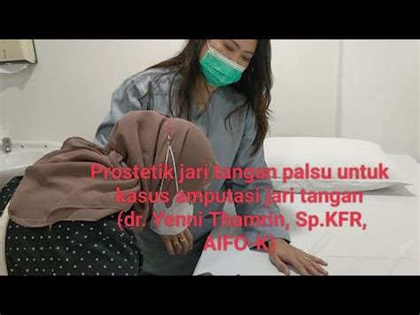 Prostetik Jari Palsu Untuk Pasien Post Amputasi Jari Tangan Dr Yennithamrinspkfr Youtube