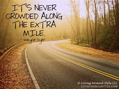 Its Never Crowded Along The Extra Mile Wayne Dyer ~ Living Nomad Style ~ Livingnomadstyle