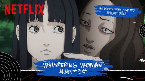Junji Ito On Whispering Woman Junji Ito Maniac Japanese Tales Of The Macabre Netflix